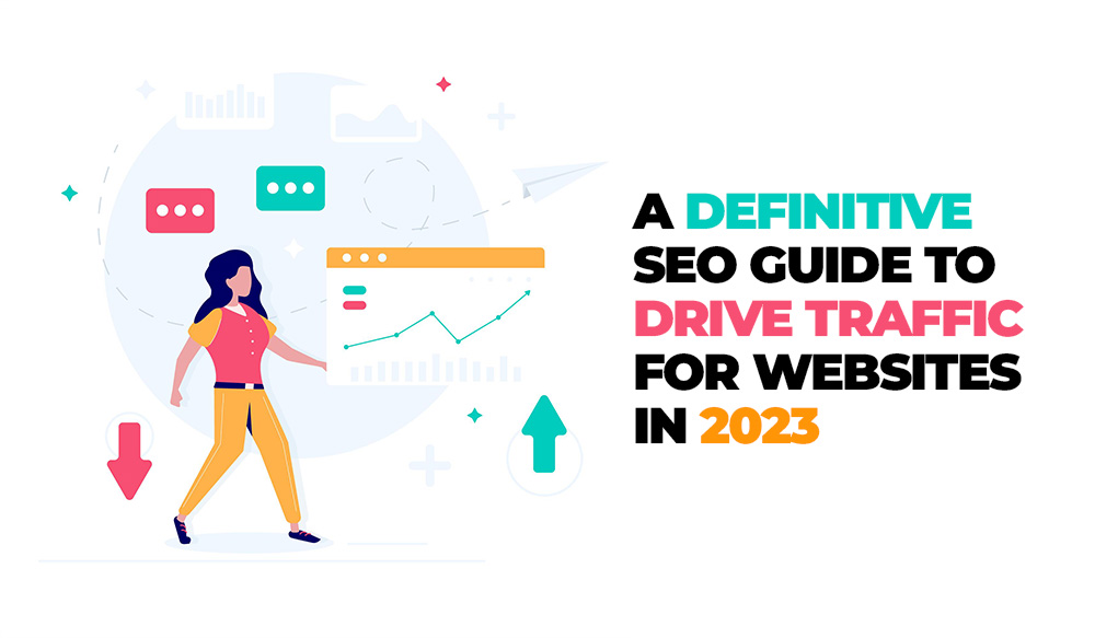 A Definitive SEO Guide to Drive Traffic for Websites in 2023